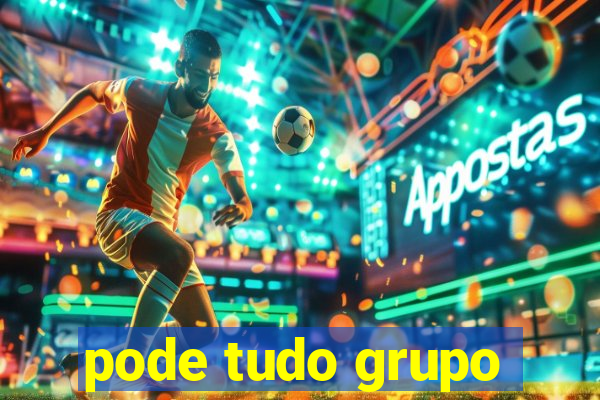 pode tudo grupo